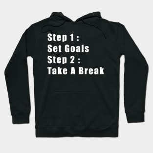 Step 1: Set Goals, Step 2: Take A Break Hoodie